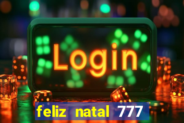 feliz natal 777 plataforma login